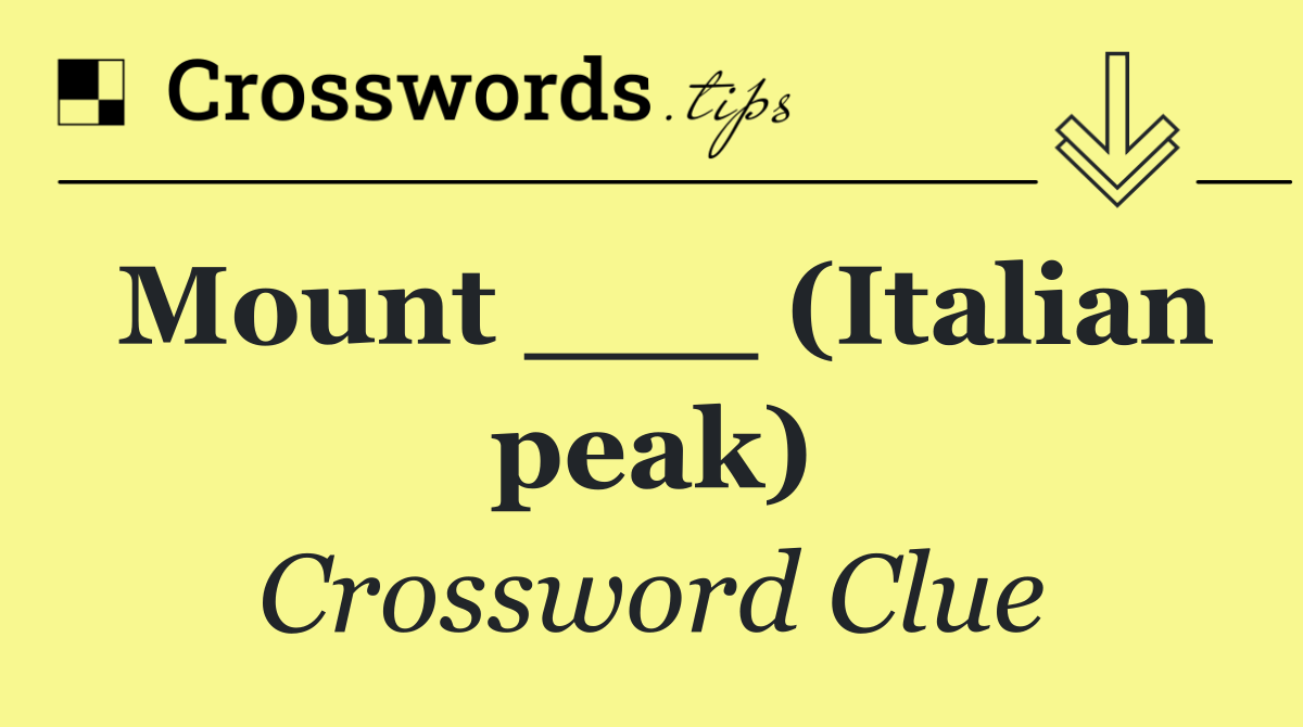 Mount ___ (Italian peak)