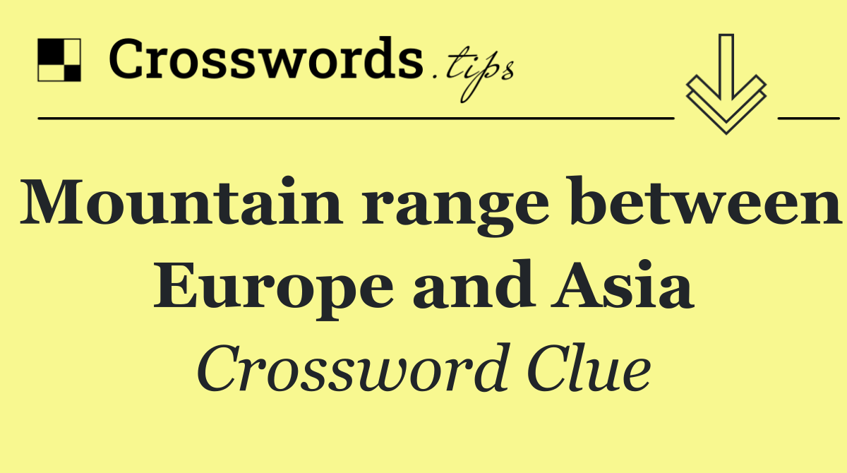 Mountain range between Europe and Asia