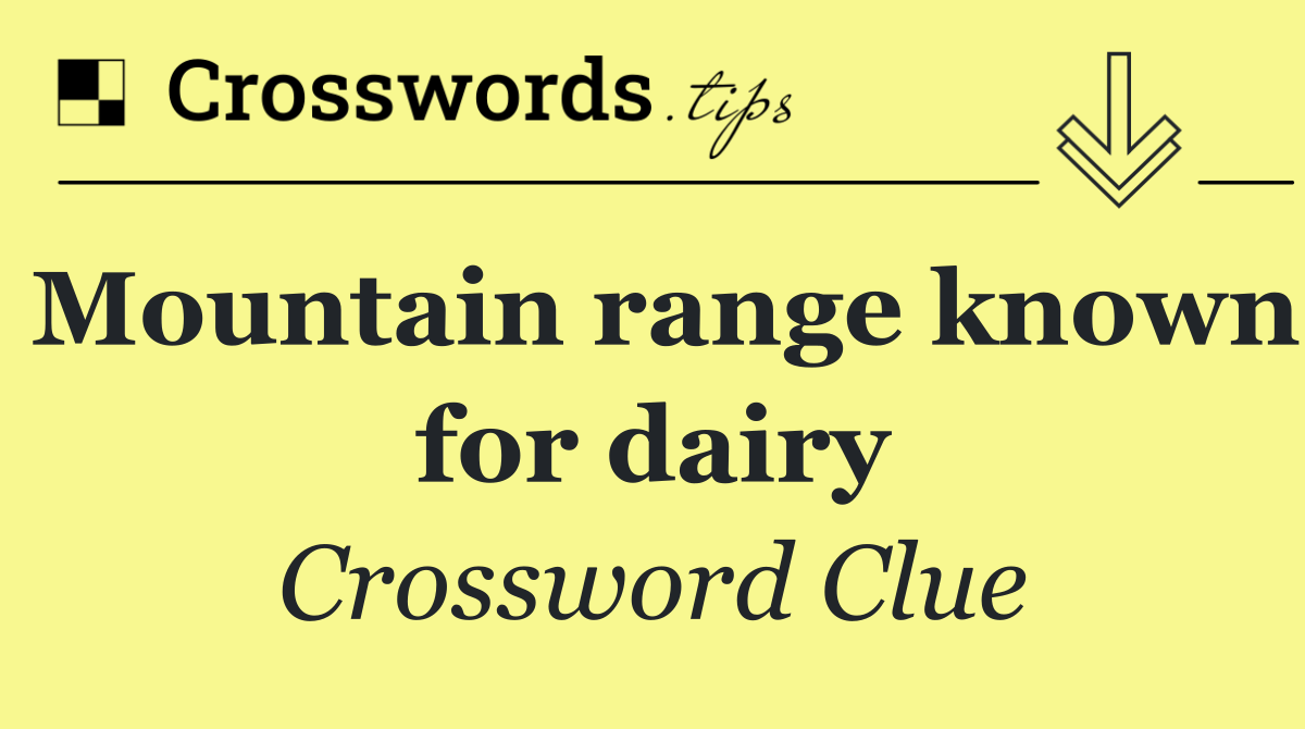Mountain range known for dairy