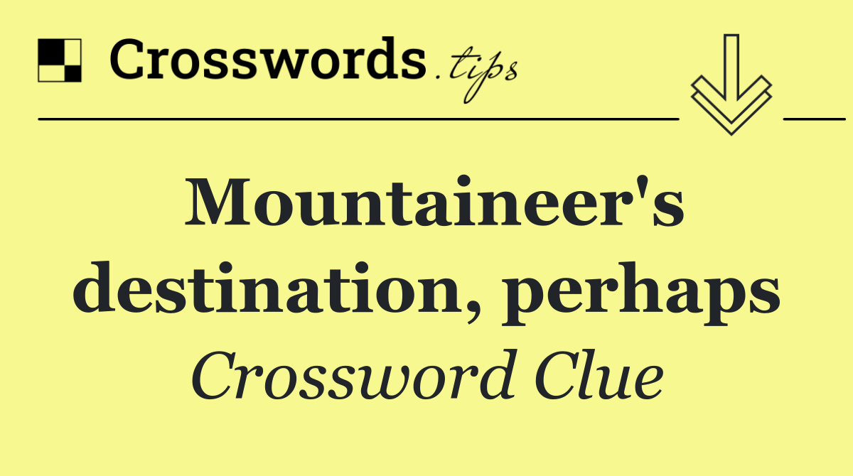 Mountaineer's destination, perhaps