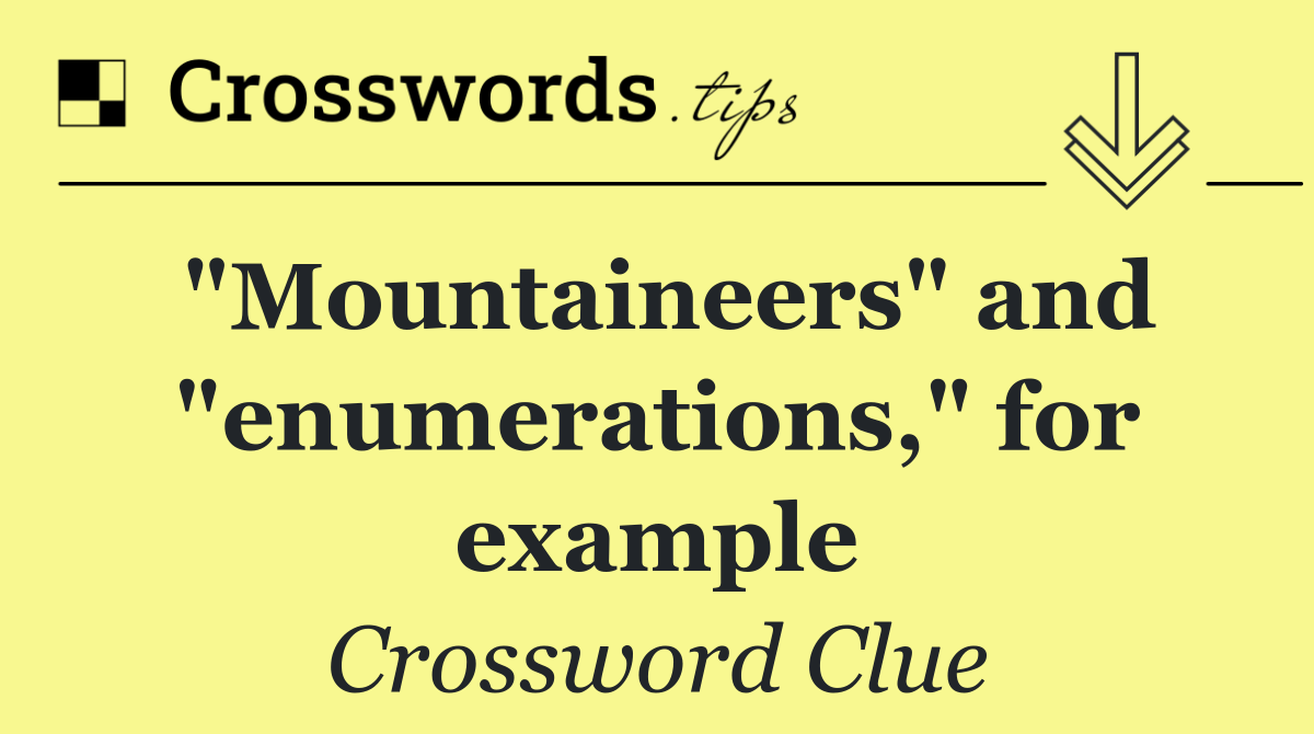 "Mountaineers" and "enumerations," for example