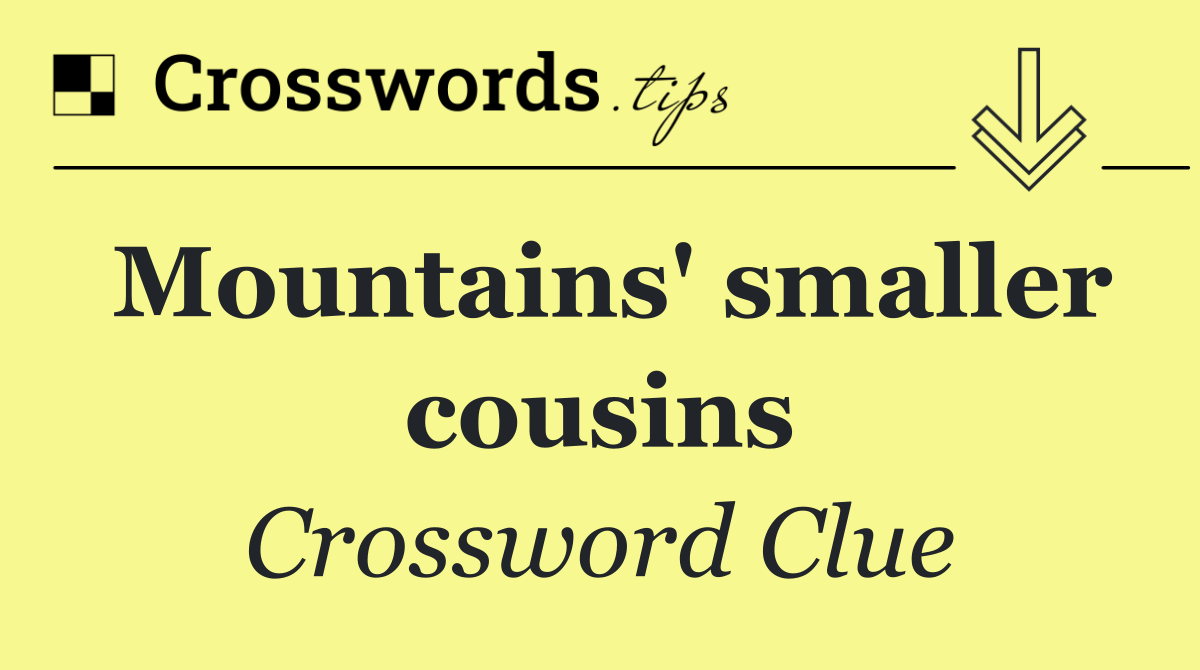 Mountains' smaller cousins