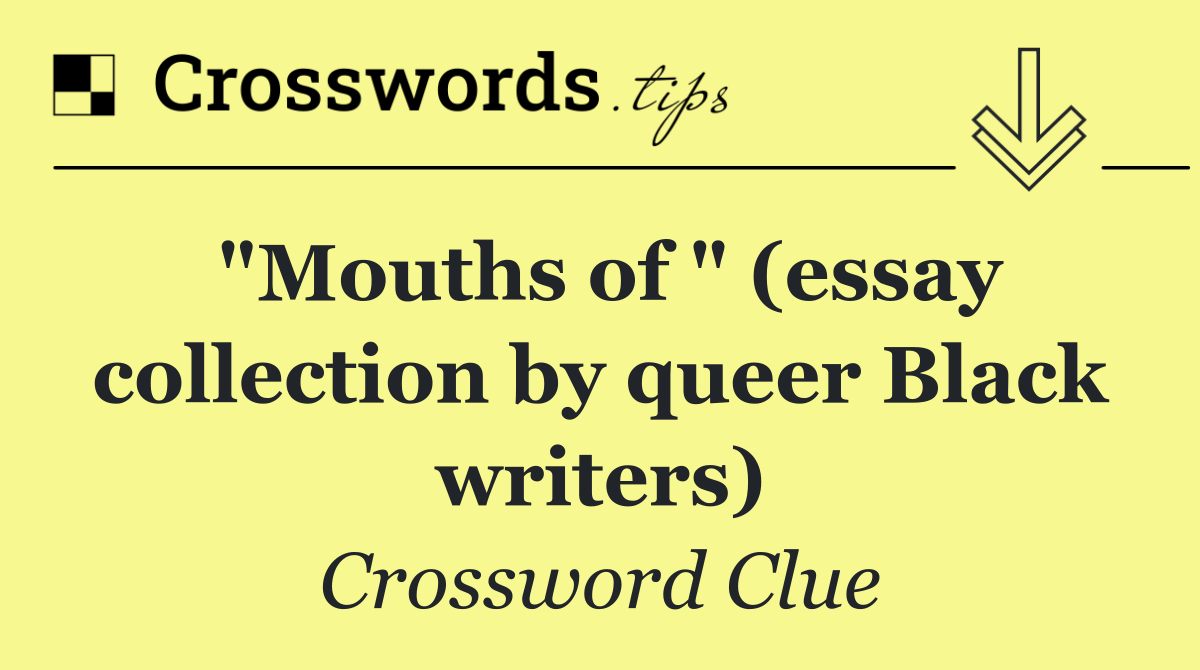 "Mouths of " (essay collection by queer Black writers)