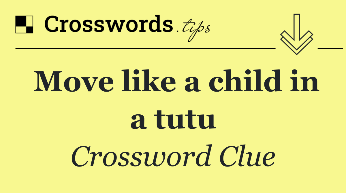 Move like a child in a tutu
