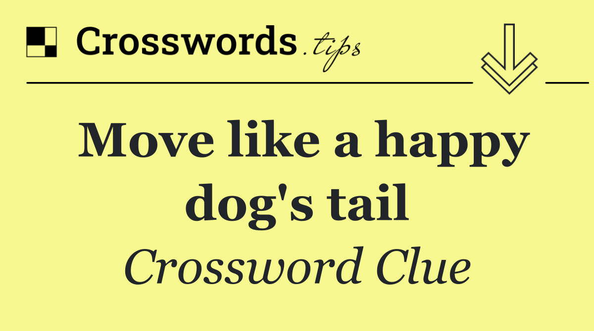 Move like a happy dog's tail