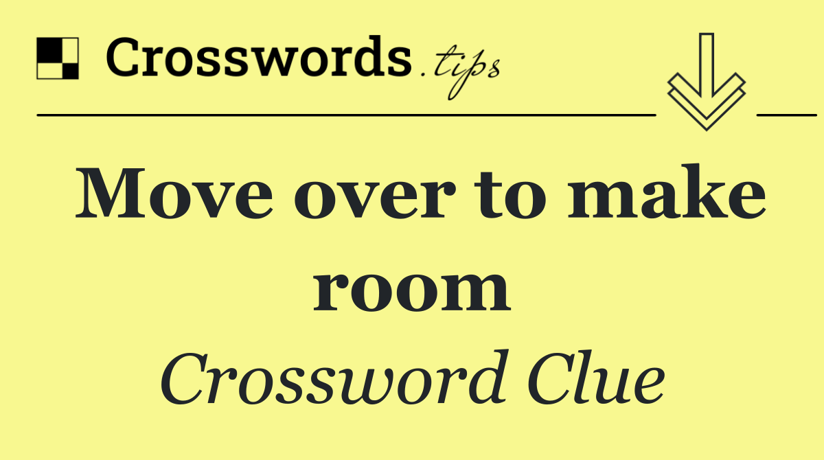 Move over to make room
