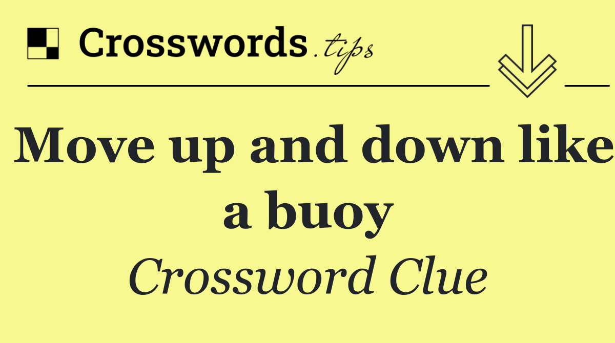 Move up and down like a buoy