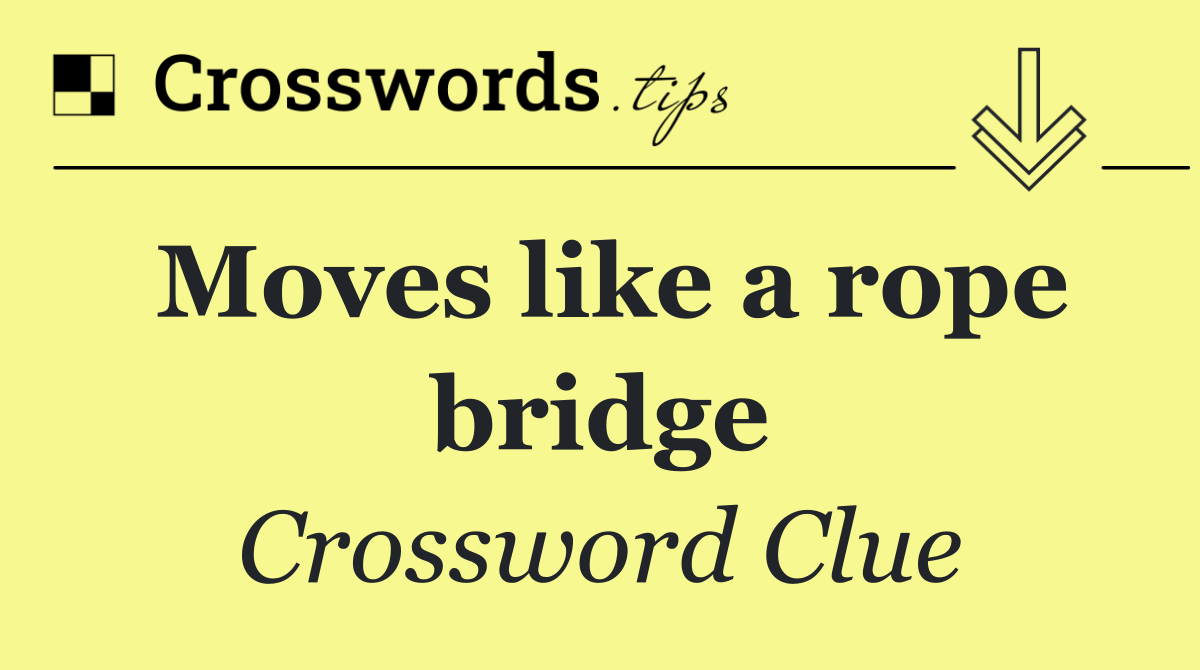 Moves like a rope bridge
