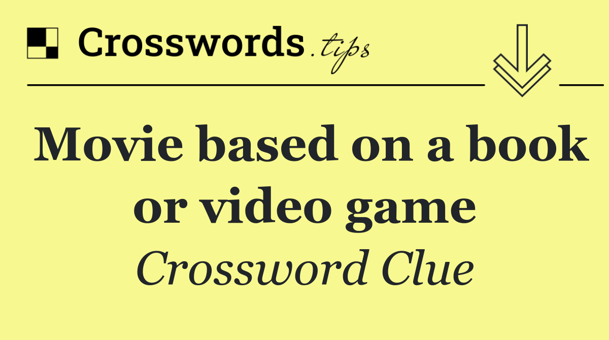 Movie based on a book or video game