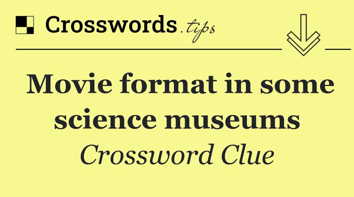 Movie format in some science museums