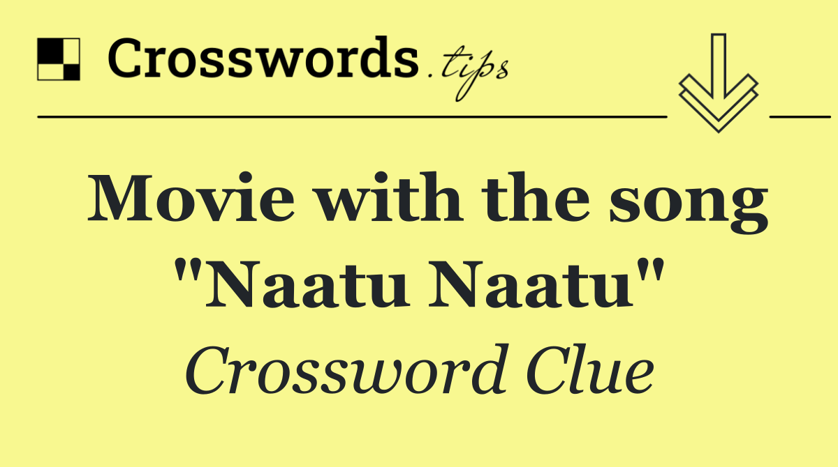 Movie with the song "Naatu Naatu"
