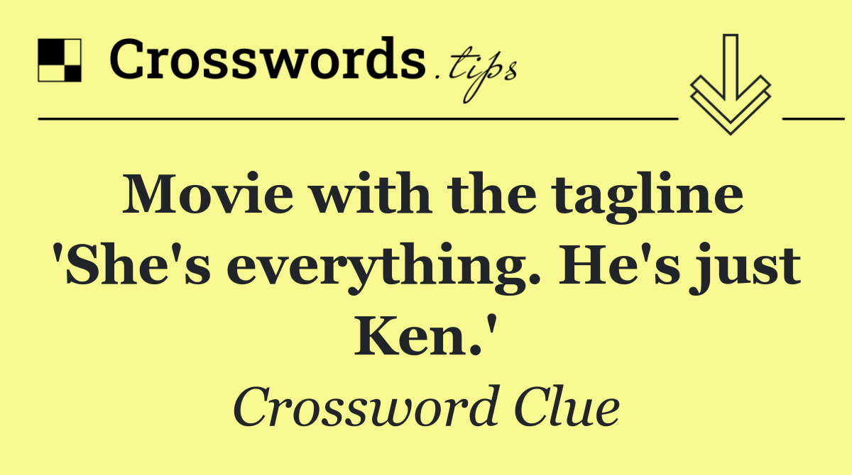 Movie with the tagline 'She's everything. He's just Ken.'