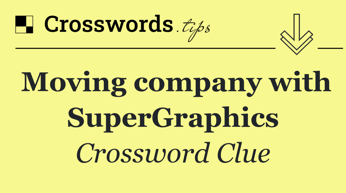 Moving company with SuperGraphics