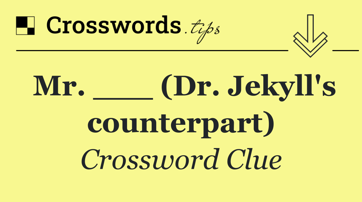 Mr. ___ (Dr. Jekyll's counterpart)