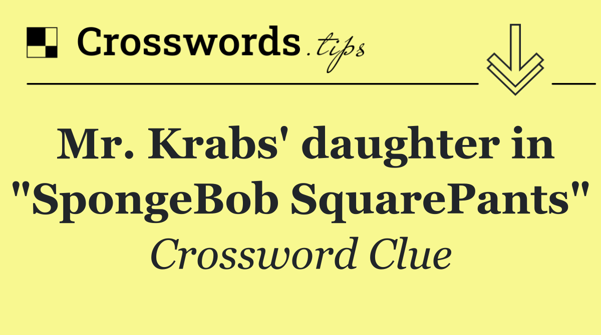 Mr. Krabs' daughter in "SpongeBob SquarePants"