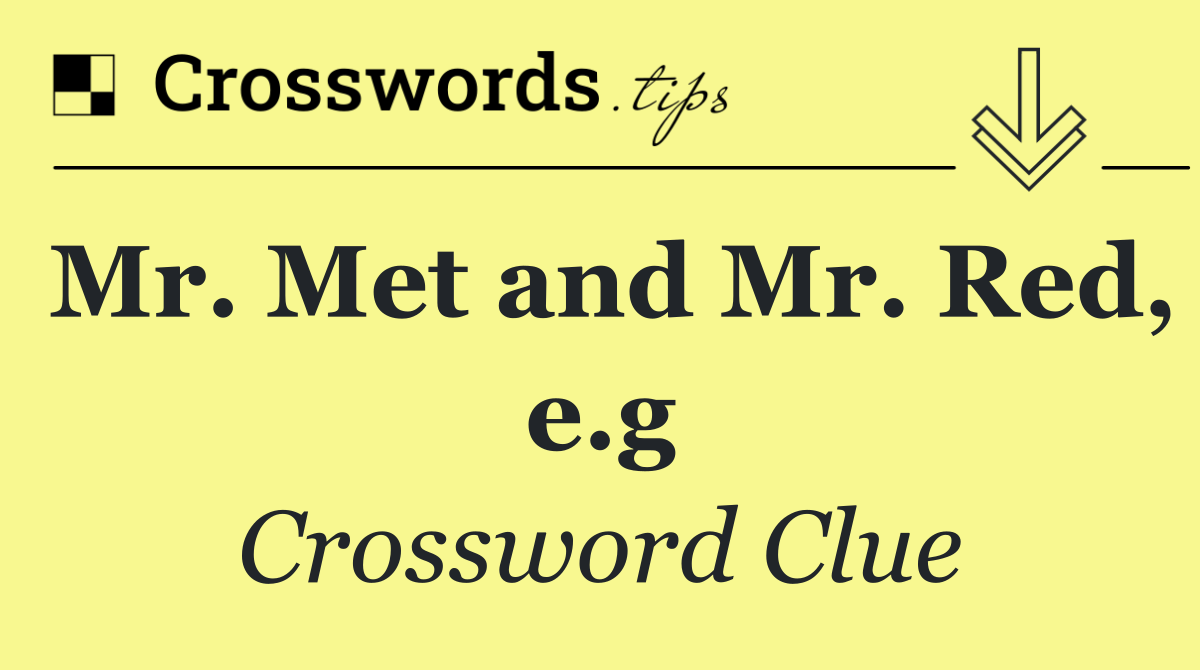 Mr. Met and Mr. Red, e.g