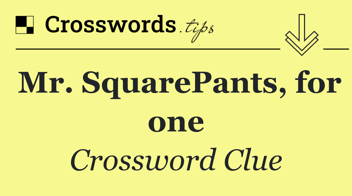 Mr. SquarePants, for one