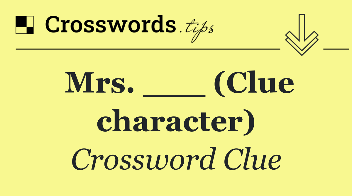 Mrs. ___ (Clue character)