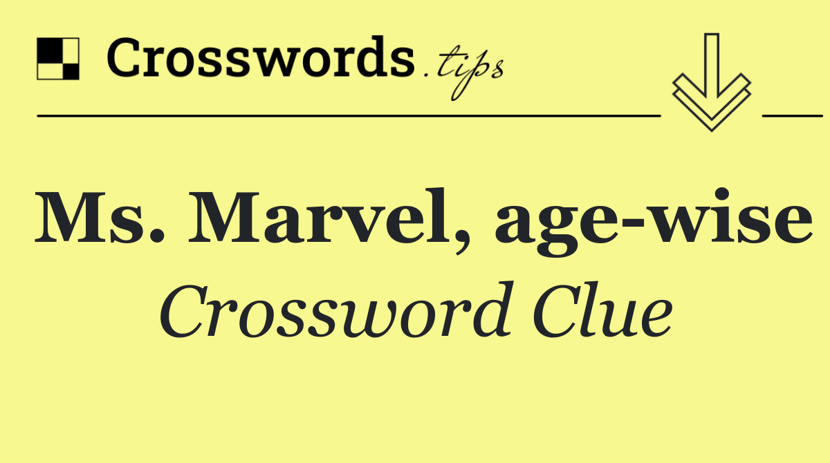 Ms. Marvel, age wise