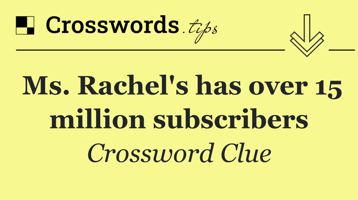 Ms. Rachel's has over 15 million subscribers