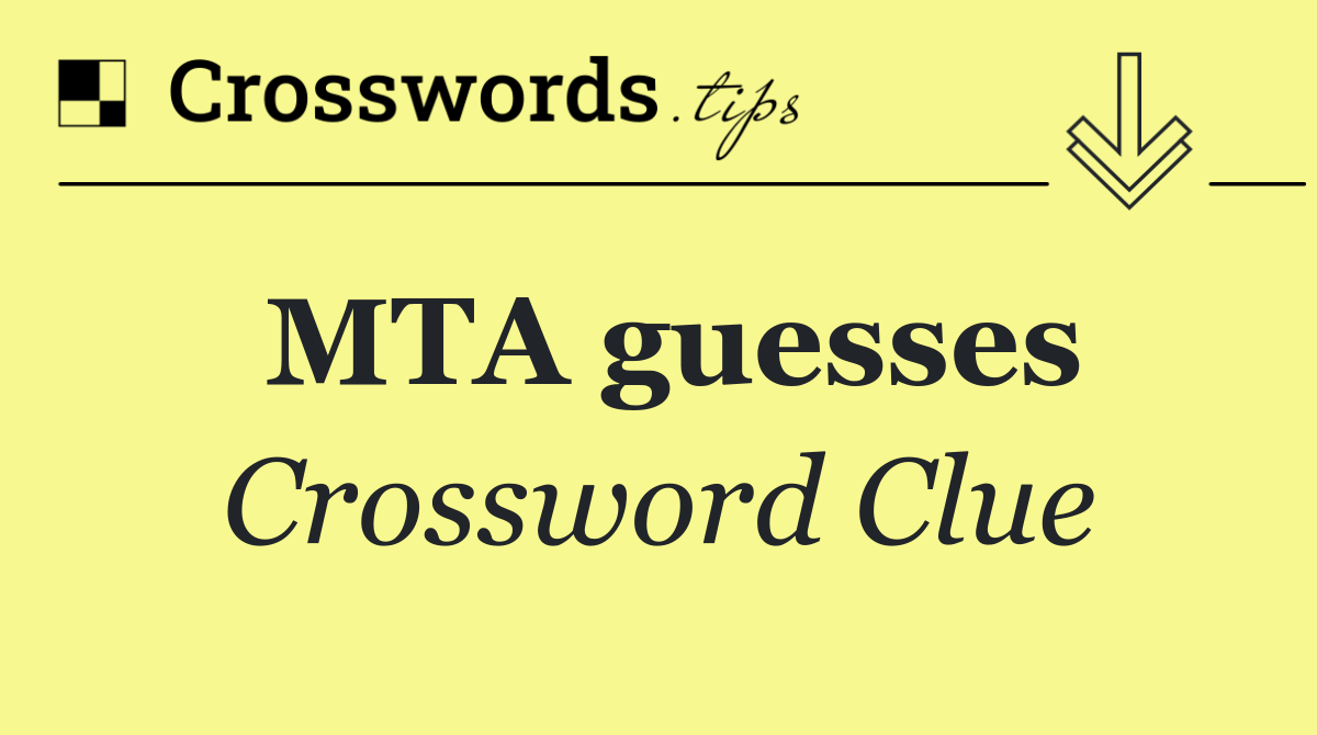 MTA guesses