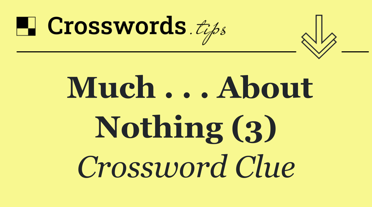 Much . . . About Nothing (3)