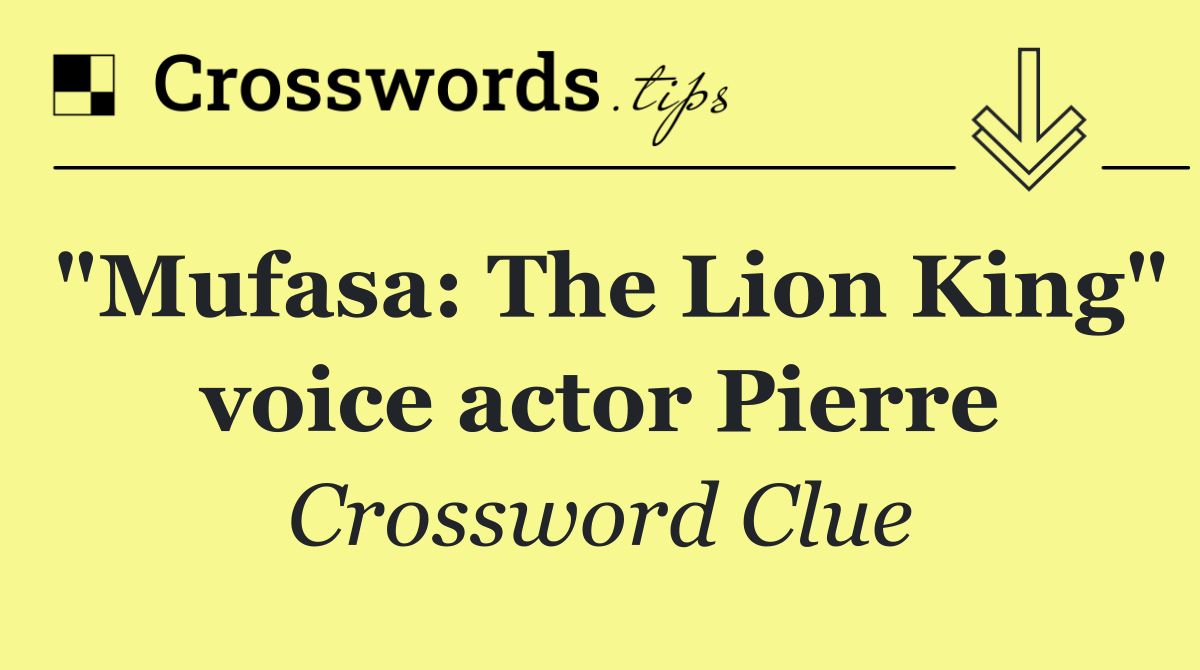"Mufasa: The Lion King" voice actor Pierre