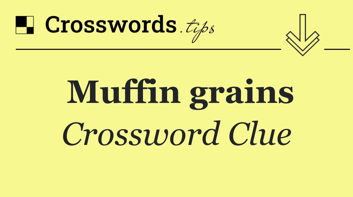 Muffin grains