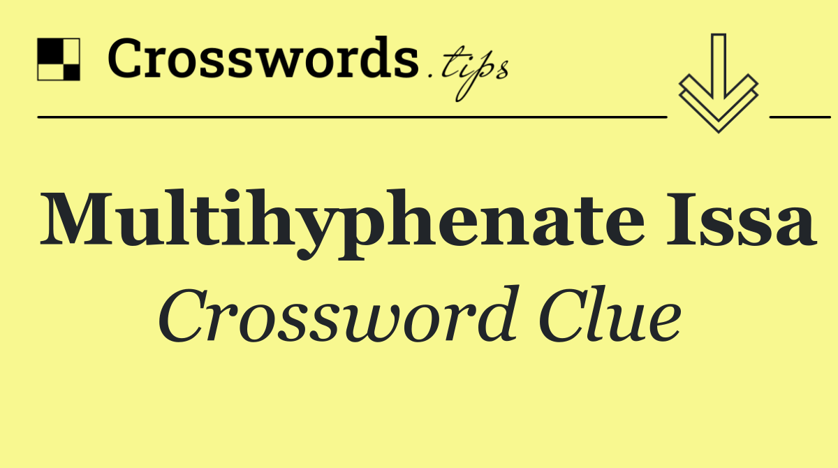 Multihyphenate Issa