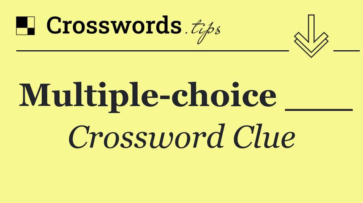 Multiple choice ___