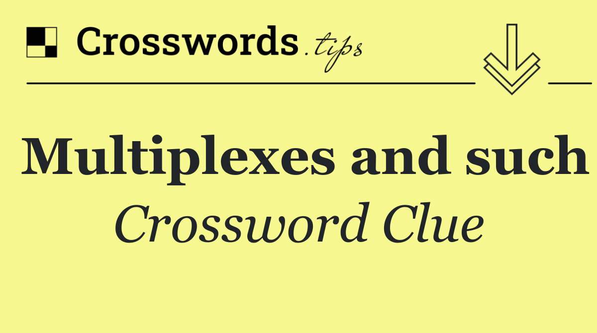 Multiplexes and such