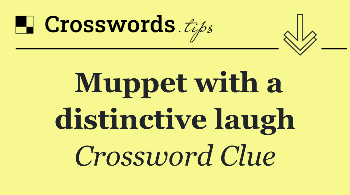 Muppet with a distinctive laugh