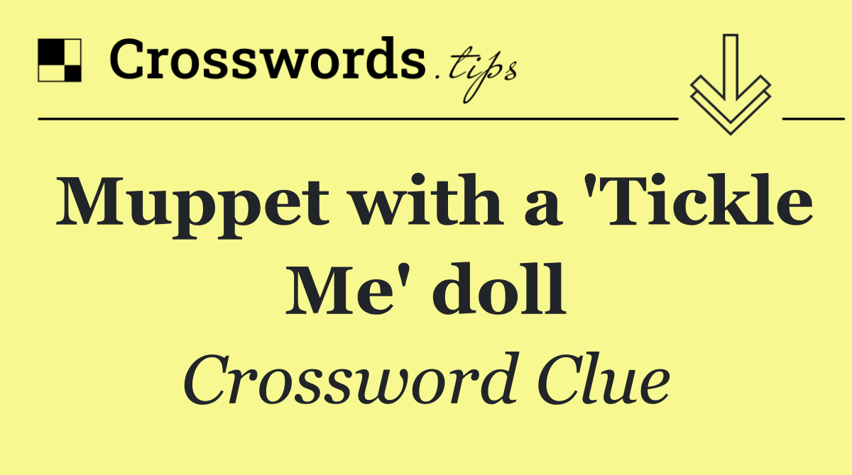 Muppet with a 'Tickle Me' doll