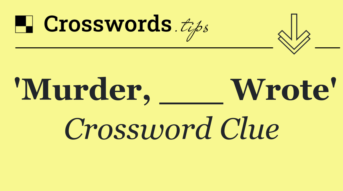 'Murder, ___ Wrote'