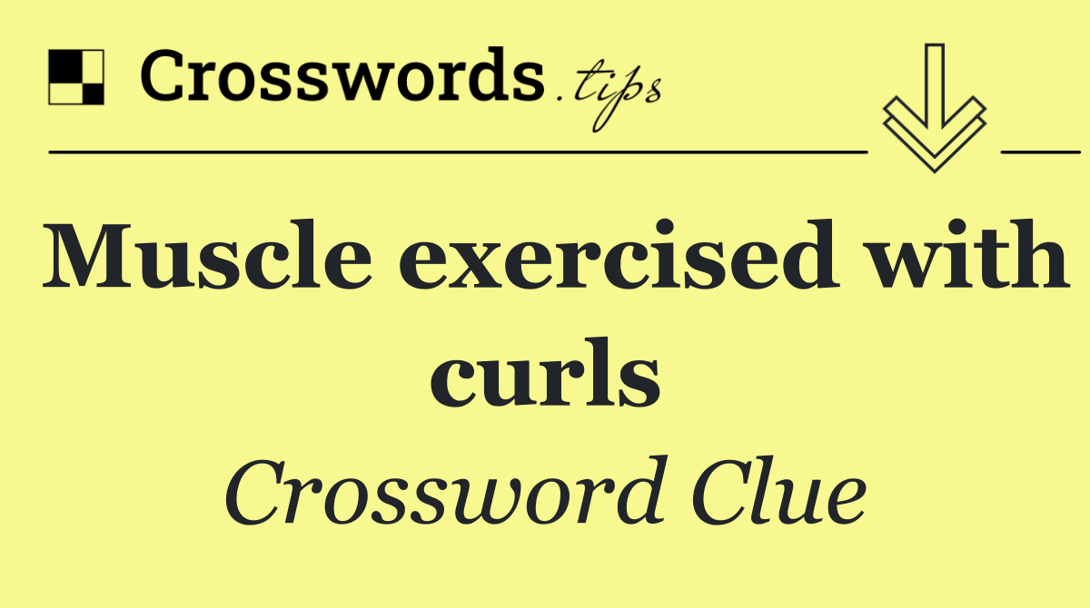 Muscle exercised with curls