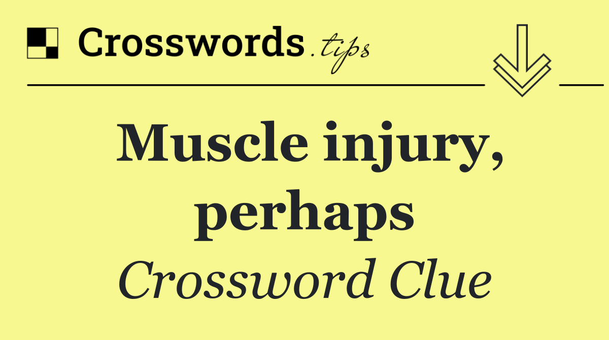 Muscle injury, perhaps