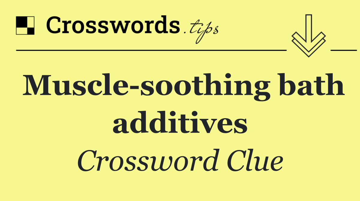 Muscle soothing bath additives