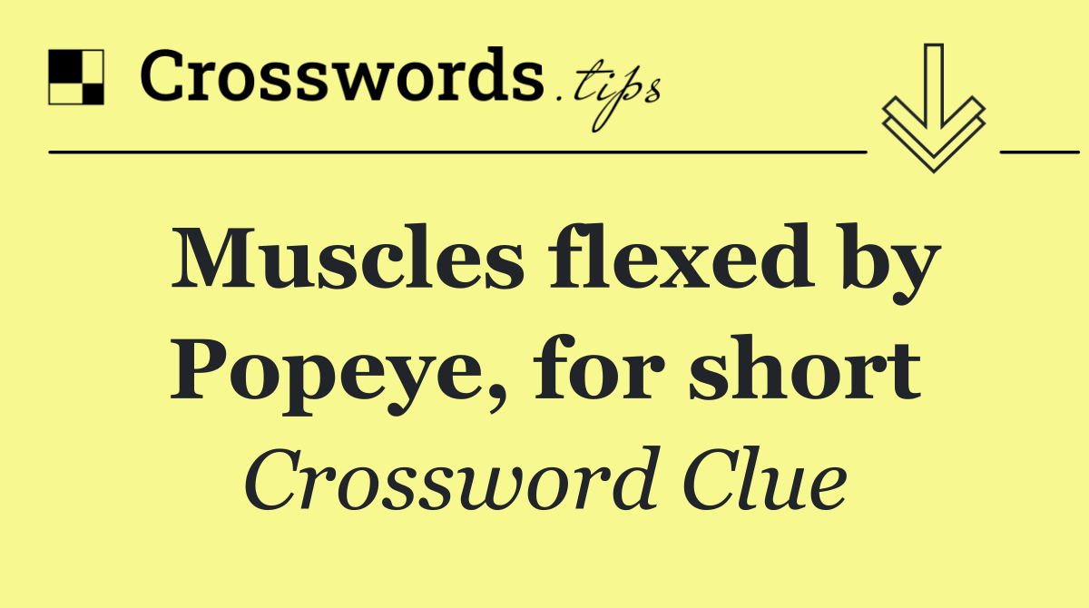 Muscles flexed by Popeye, for short