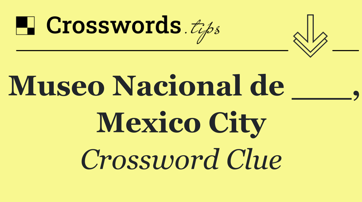 Museo Nacional de ___, Mexico City