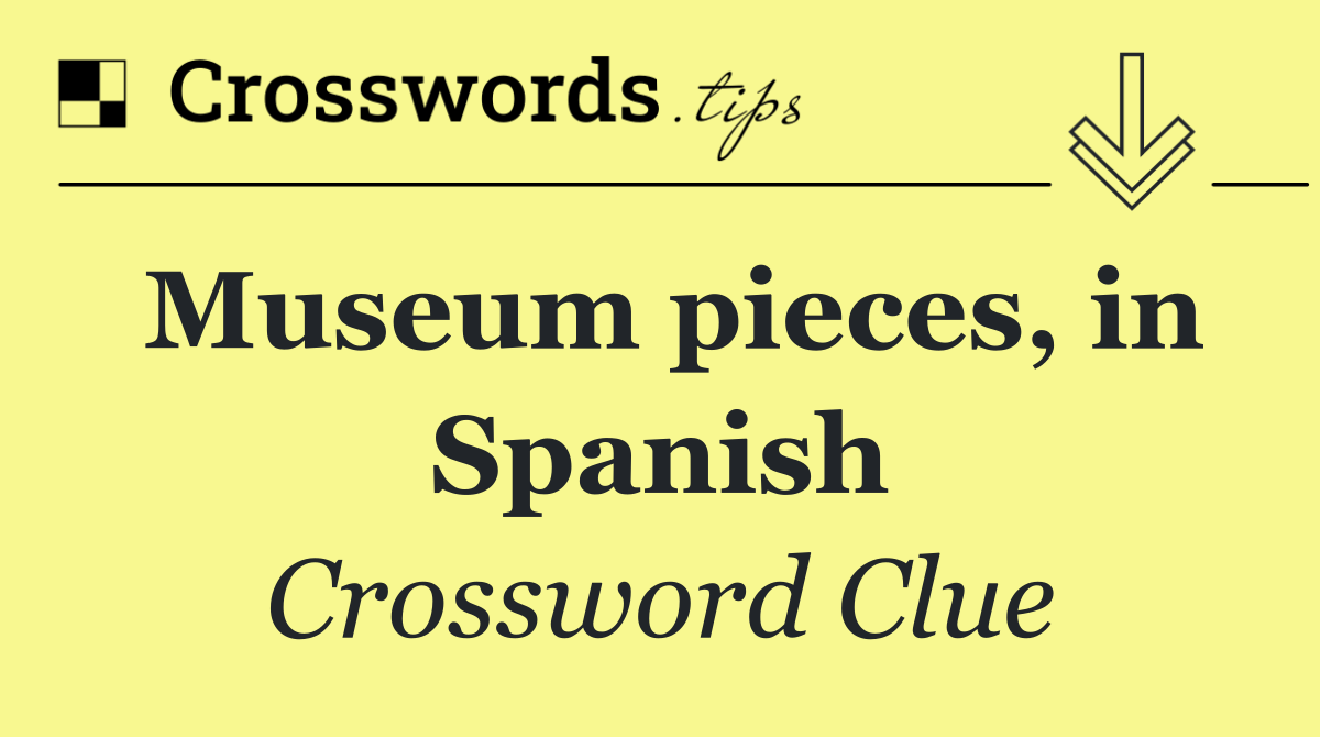 Museum pieces, in Spanish