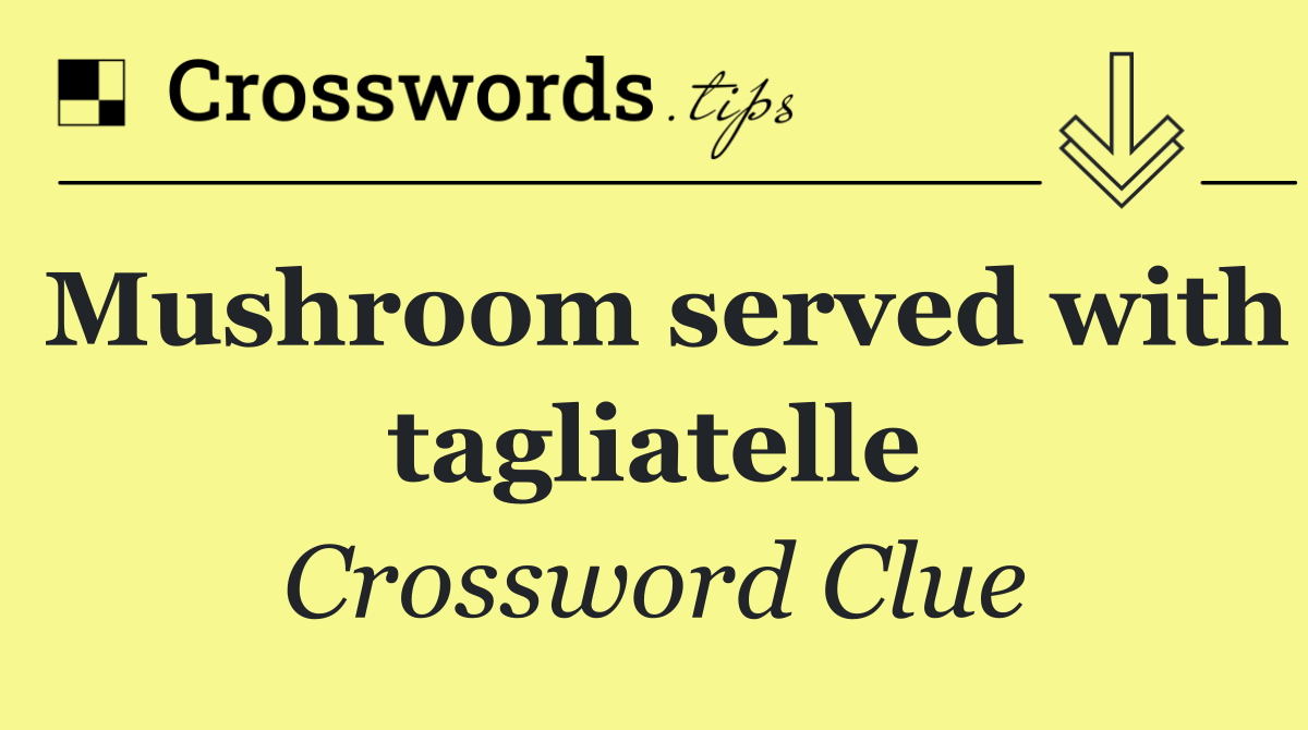 Mushroom served with tagliatelle