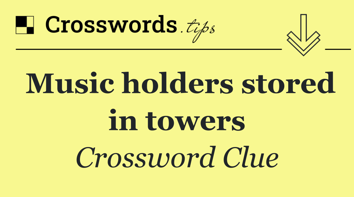 Music holders stored in towers