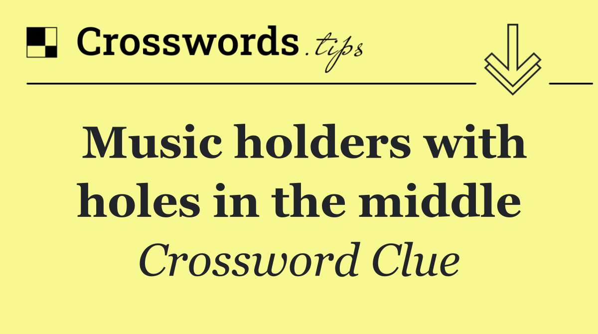 Music holders with holes in the middle