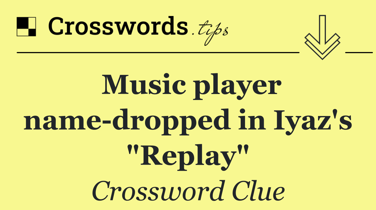 Music player name dropped in Iyaz's "Replay"
