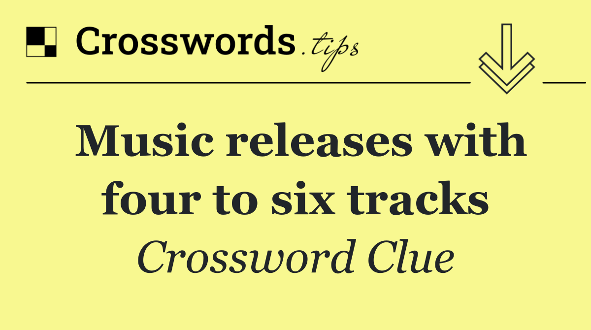 Music releases with four to six tracks