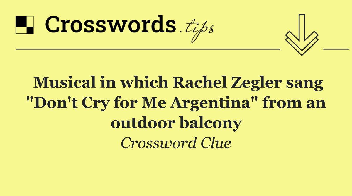 Musical in which Rachel Zegler sang "Don't Cry for Me Argentina" from an outdoor balcony