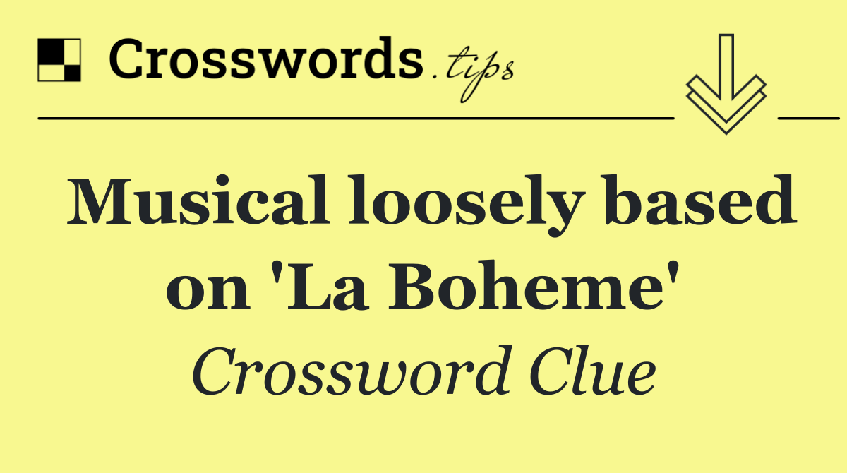 Musical loosely based on 'La Boheme'