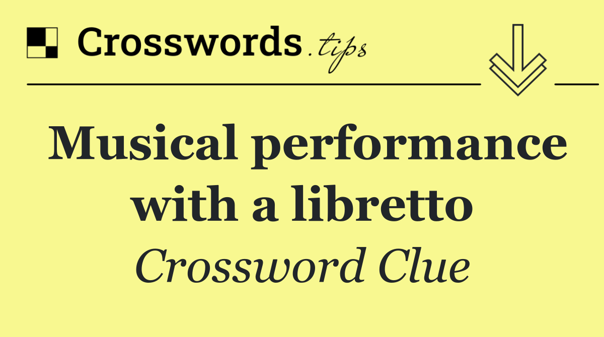 Musical performance with a libretto