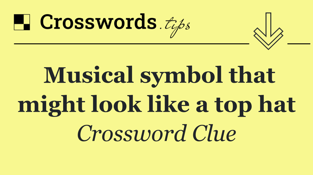 Musical symbol that might look like a top hat