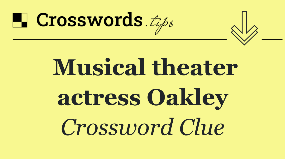 Musical theater actress Oakley